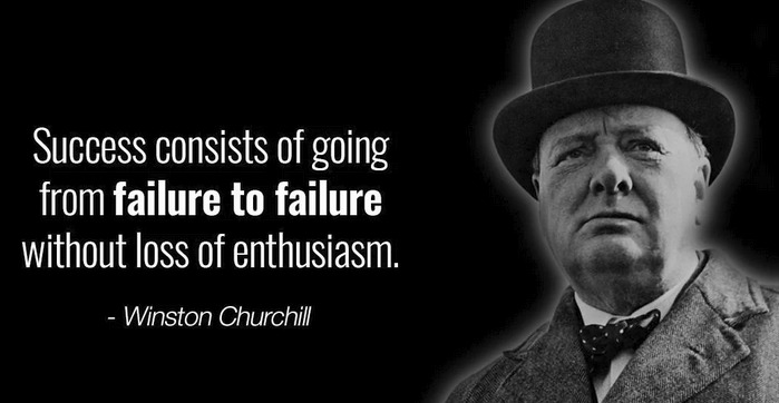 Success consists of going from failure to failure without loss of enthusiasm. — Winston Churchill